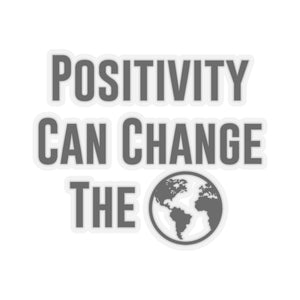 Positivity Can Change The World Sticker 4" x 4"